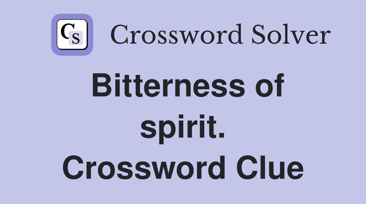 Bitterness of spirit. Crossword Clue