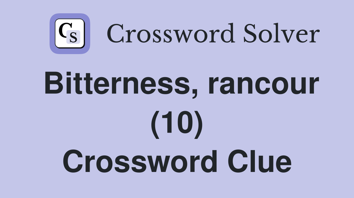 Bitterness, rancour (10) Crossword Clue