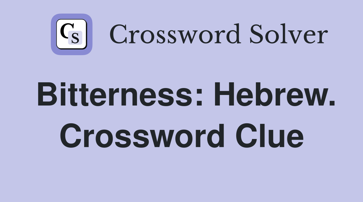 Bitterness: Hebrew. Crossword Clue