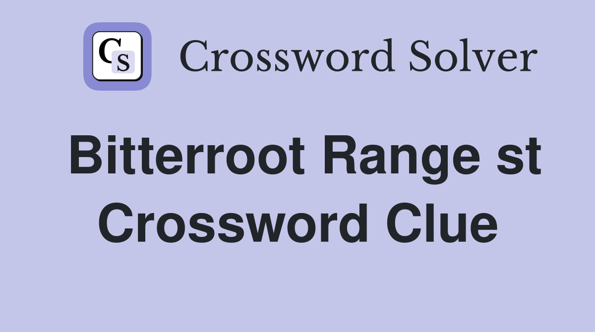 Bitterroot Range st Crossword Clue