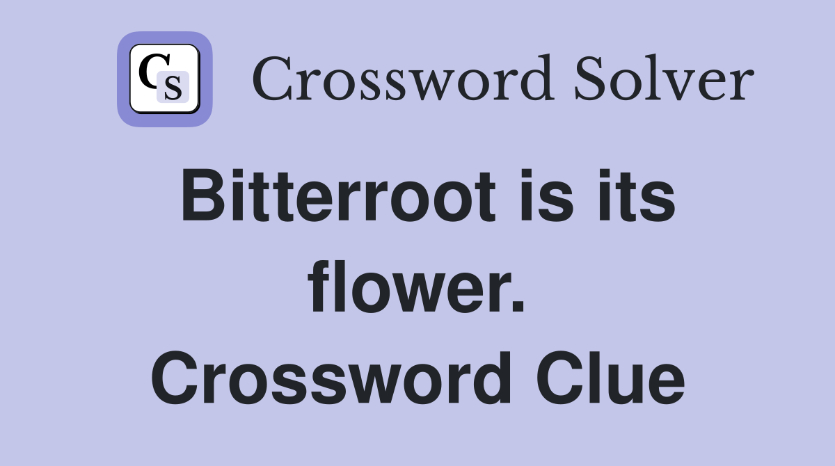 Bitterroot is its flower. Crossword Clue