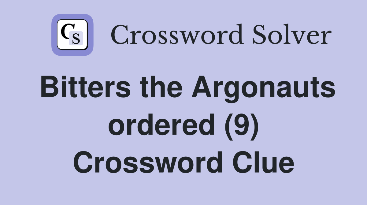 Bitters the Argonauts ordered (9) Crossword Clue