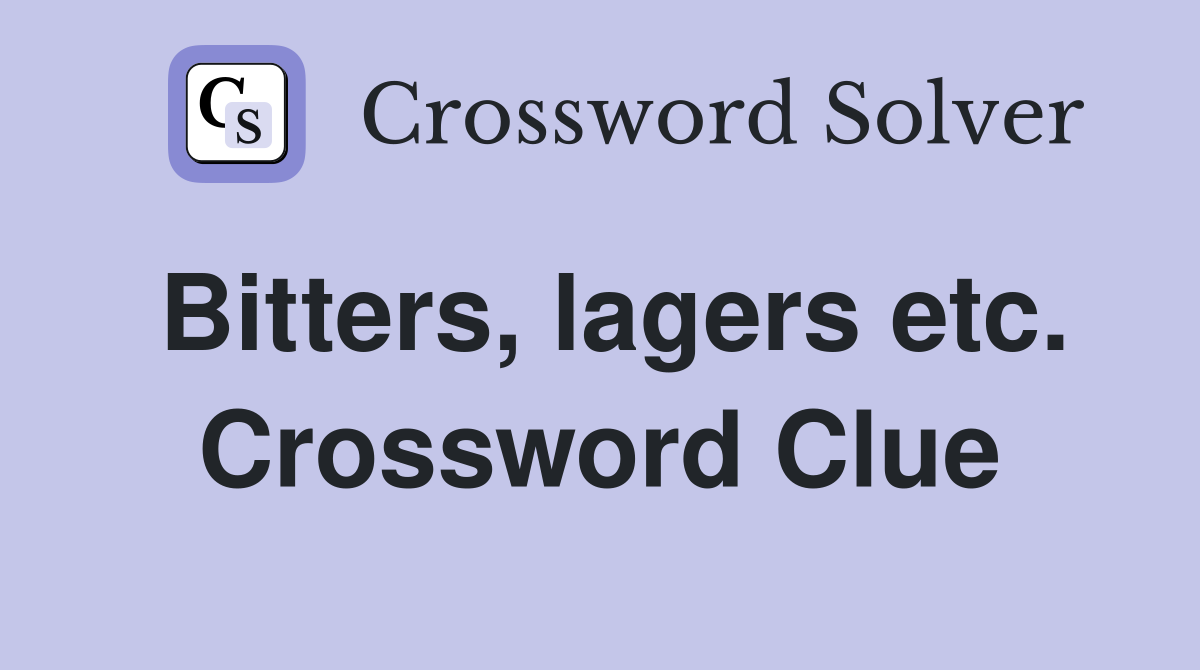 Bitters, lagers etc. Crossword Clue