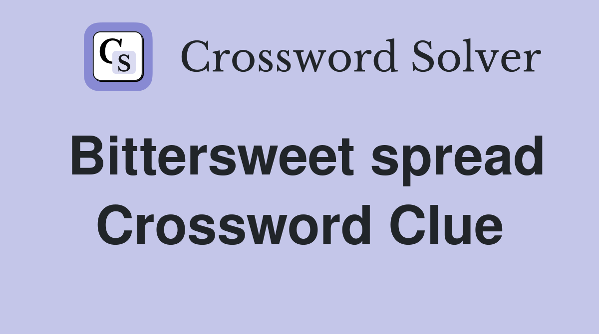 Bittersweet spread Crossword Clue