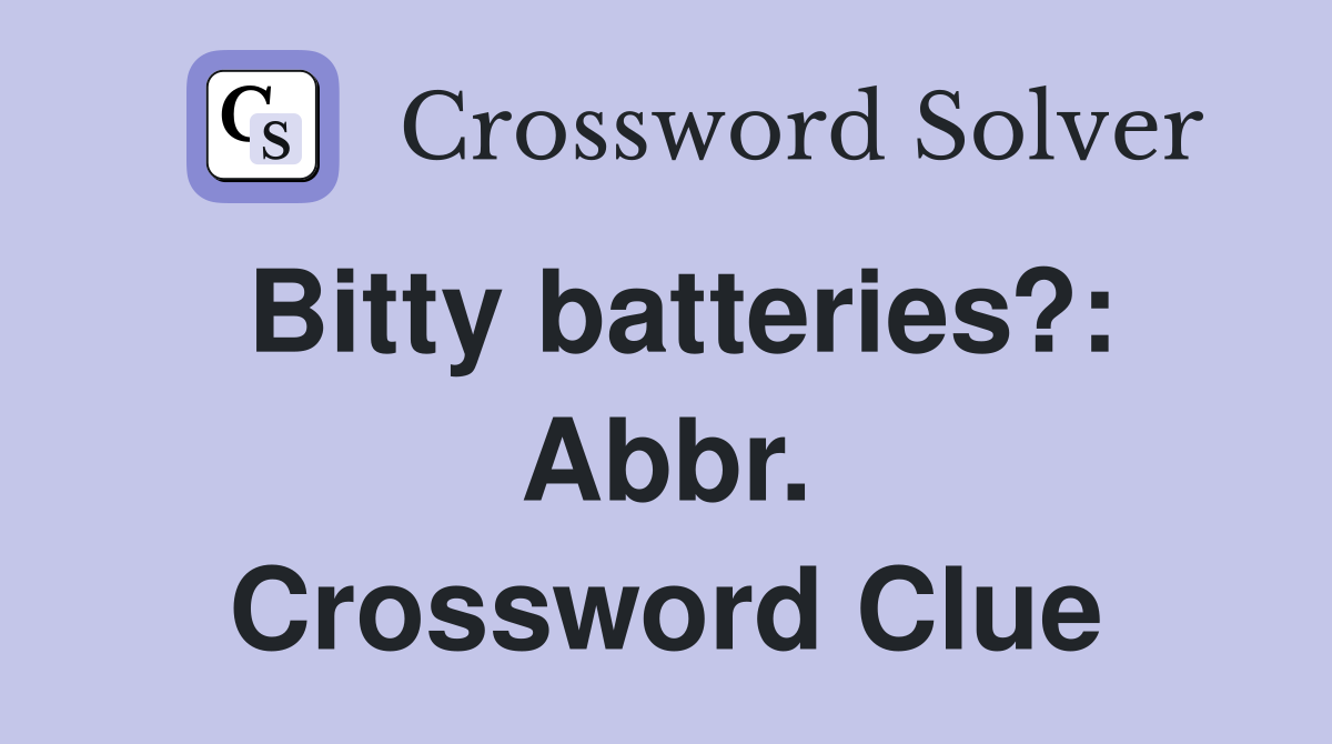 Bitty batteries?: Abbr. Crossword Clue