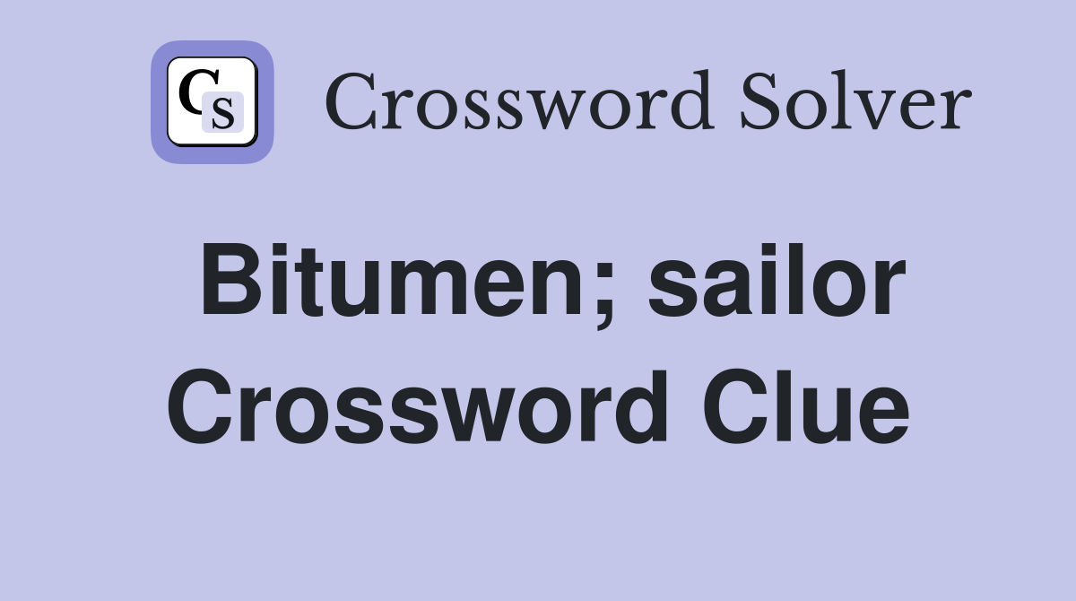 Bitumen; sailor Crossword Clue