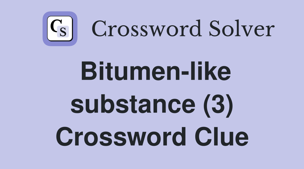Bitumen-like substance (3) Crossword Clue