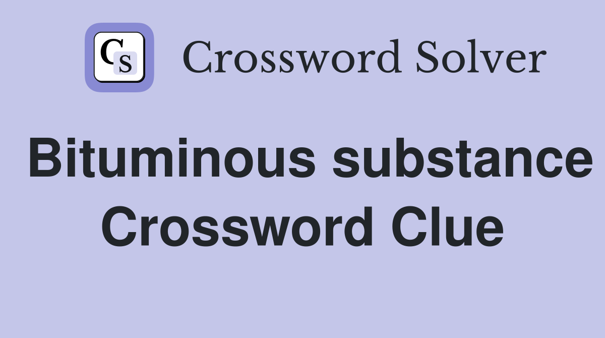 Bituminous substance Crossword Clue