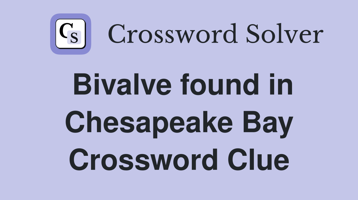 Bivalve found in Chesapeake Bay Crossword Clue