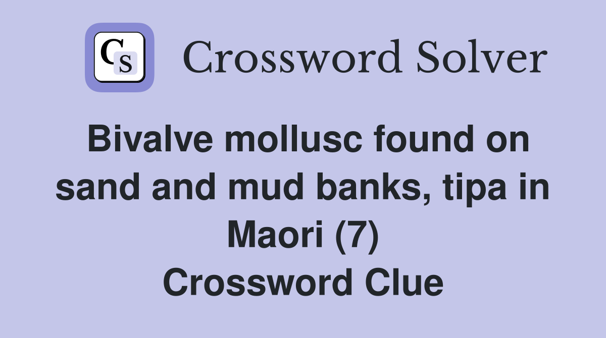 Bivalve mollusc found on sand and mud banks, tipa in Maori (7) Crossword Clue