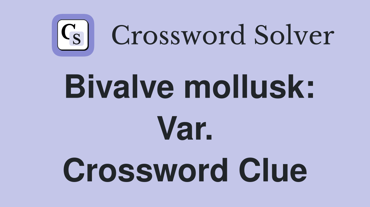 Bivalve mollusk: Var. Crossword Clue