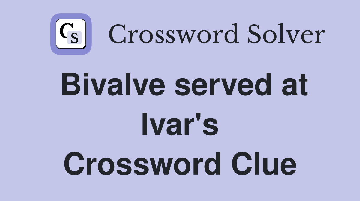 Bivalve served at Ivar's Crossword Clue