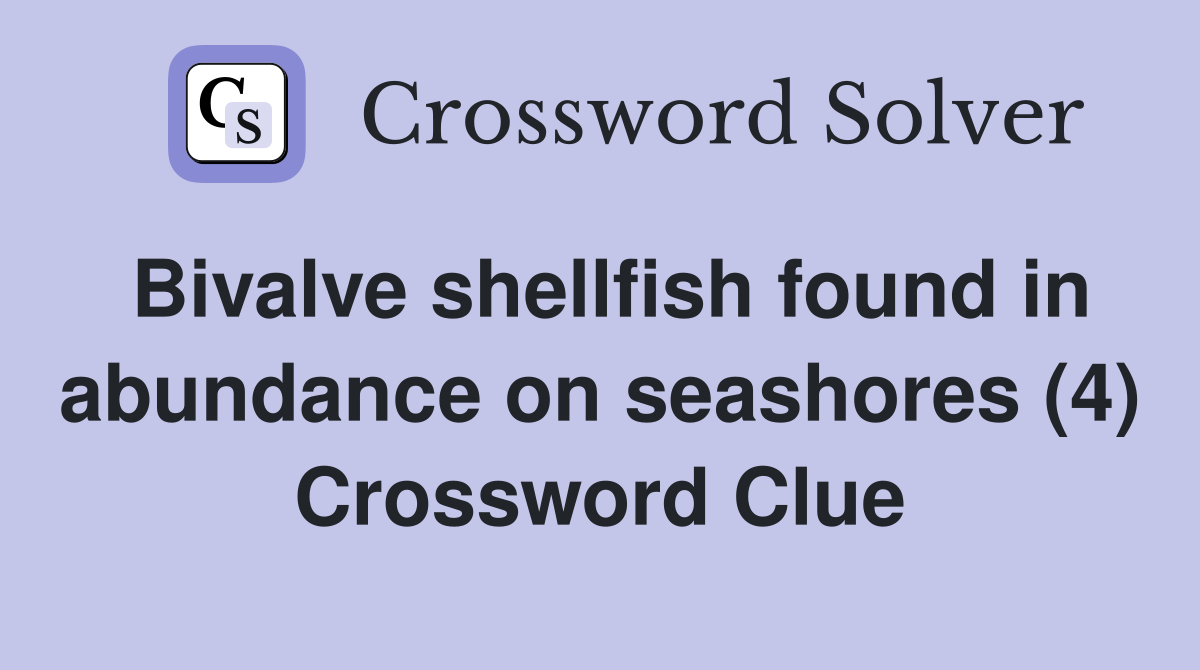 Bivalve shellfish found in abundance on seashores (4) Crossword Clue