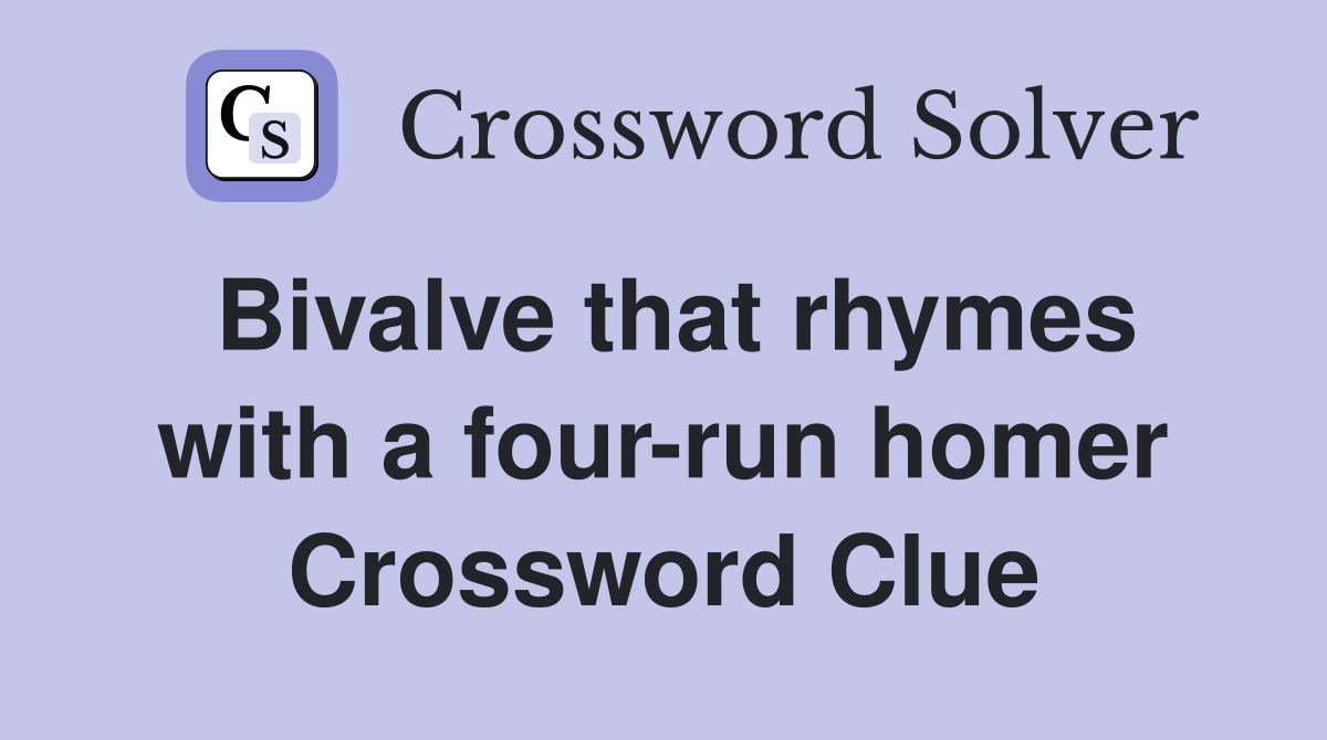 Bivalve that rhymes with a four-run homer Crossword Clue
