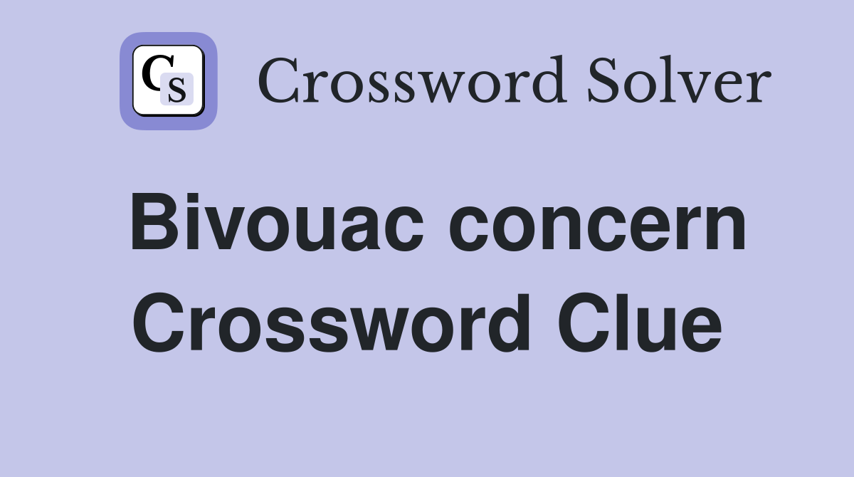 Bivouac concern Crossword Clue