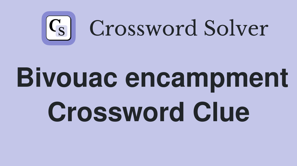 Bivouac encampment Crossword Clue