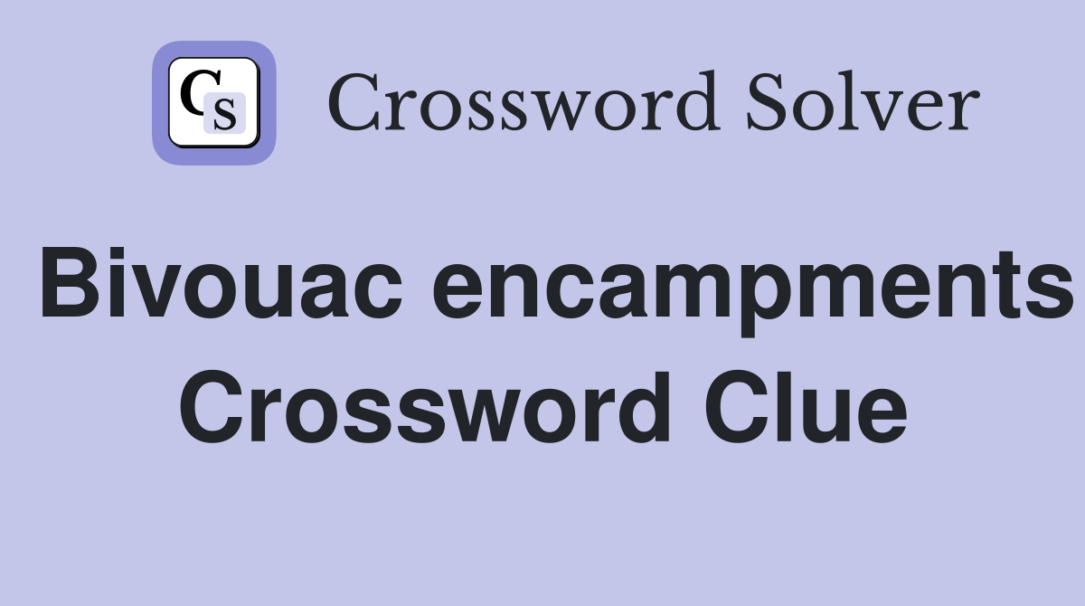 Bivouac encampments Crossword Clue