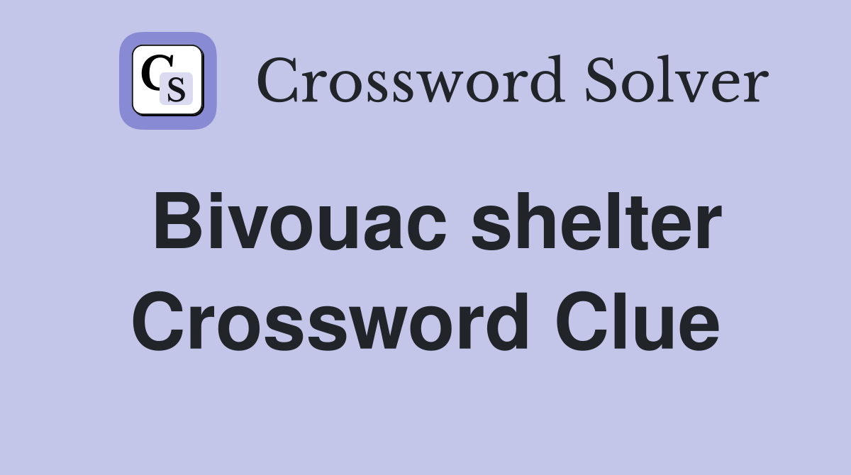 Bivouac shelter Crossword Clue