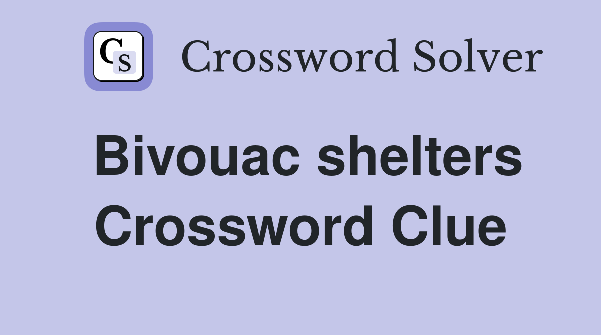Bivouac shelters Crossword Clue