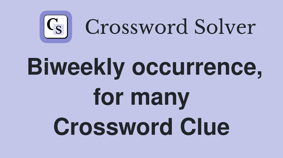 Biweekly occurrence, for many Crossword Clue