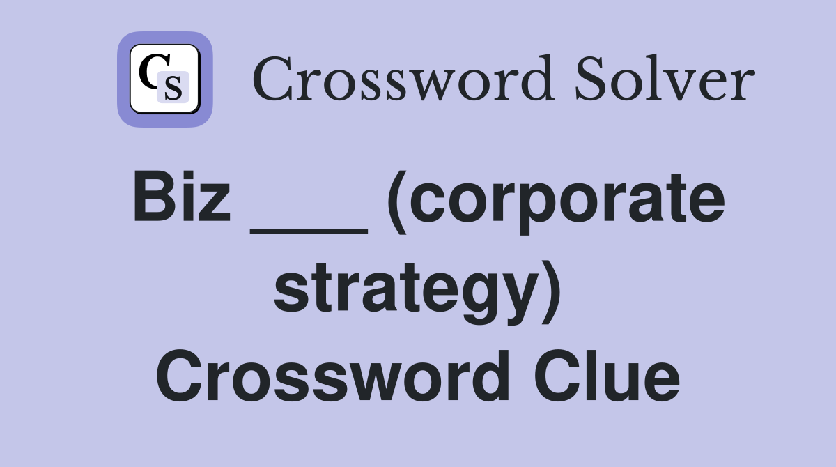 Biz ___ (corporate strategy) Crossword Clue