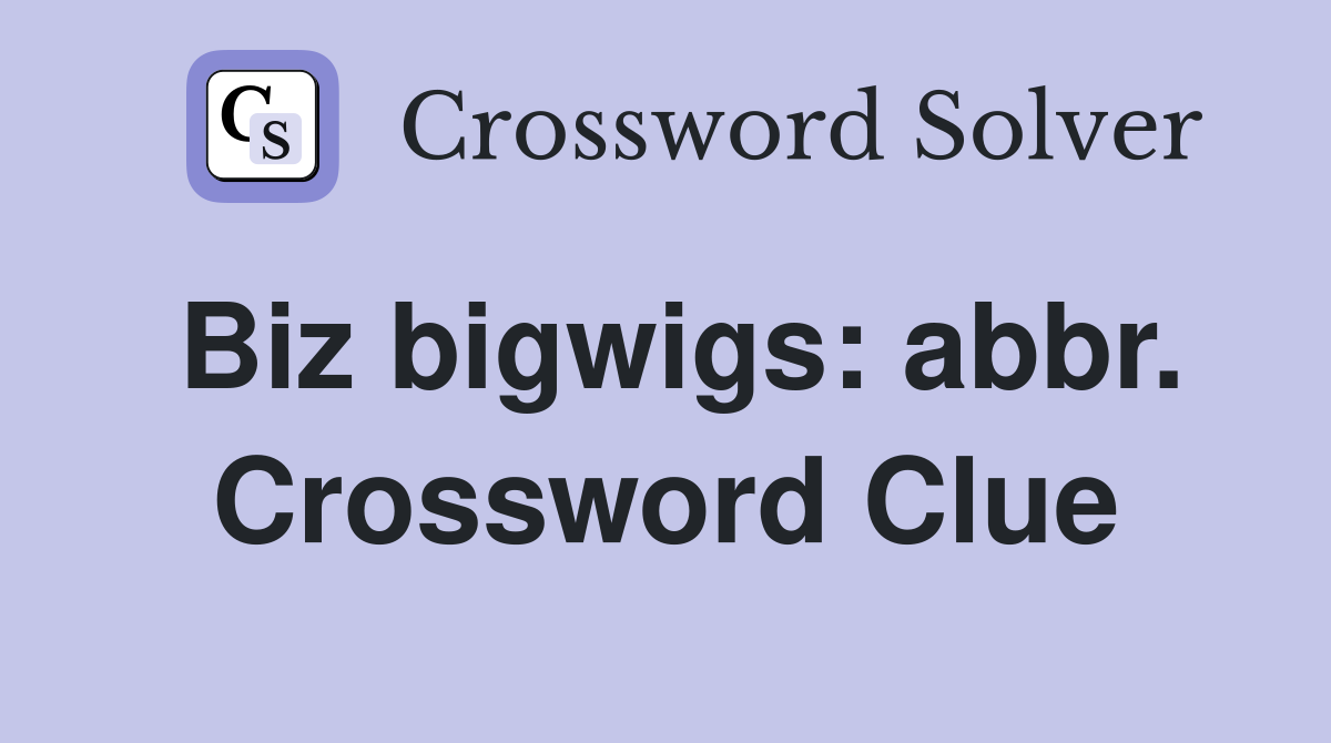 Biz bigwigs: abbr. Crossword Clue
