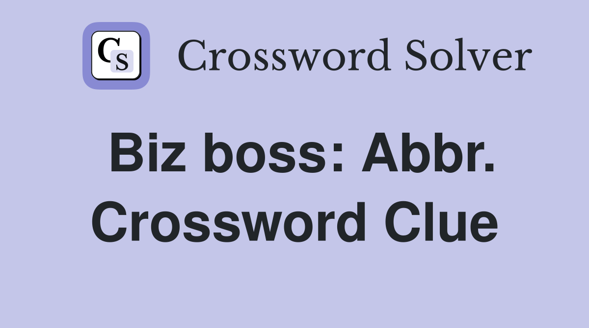 Biz boss: Abbr. Crossword Clue