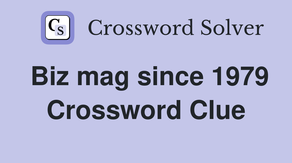 Biz mag since 1979 Crossword Clue