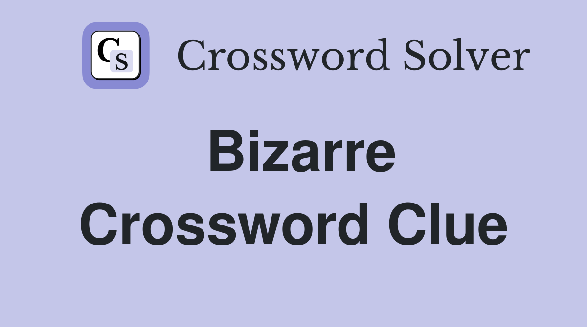 Bizarre - Crossword Clue Answers - Crossword Solver