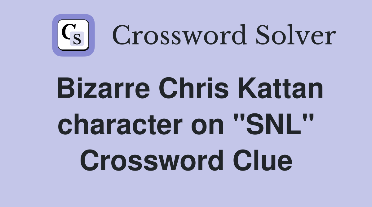 Bizarre Chris Kattan character on "SNL" Crossword Clue