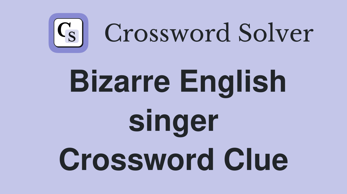 Bizarre English singer Crossword Clue