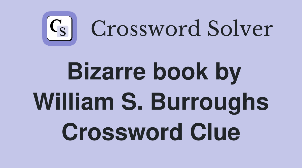 Bizarre book by William S. Burroughs Crossword Clue