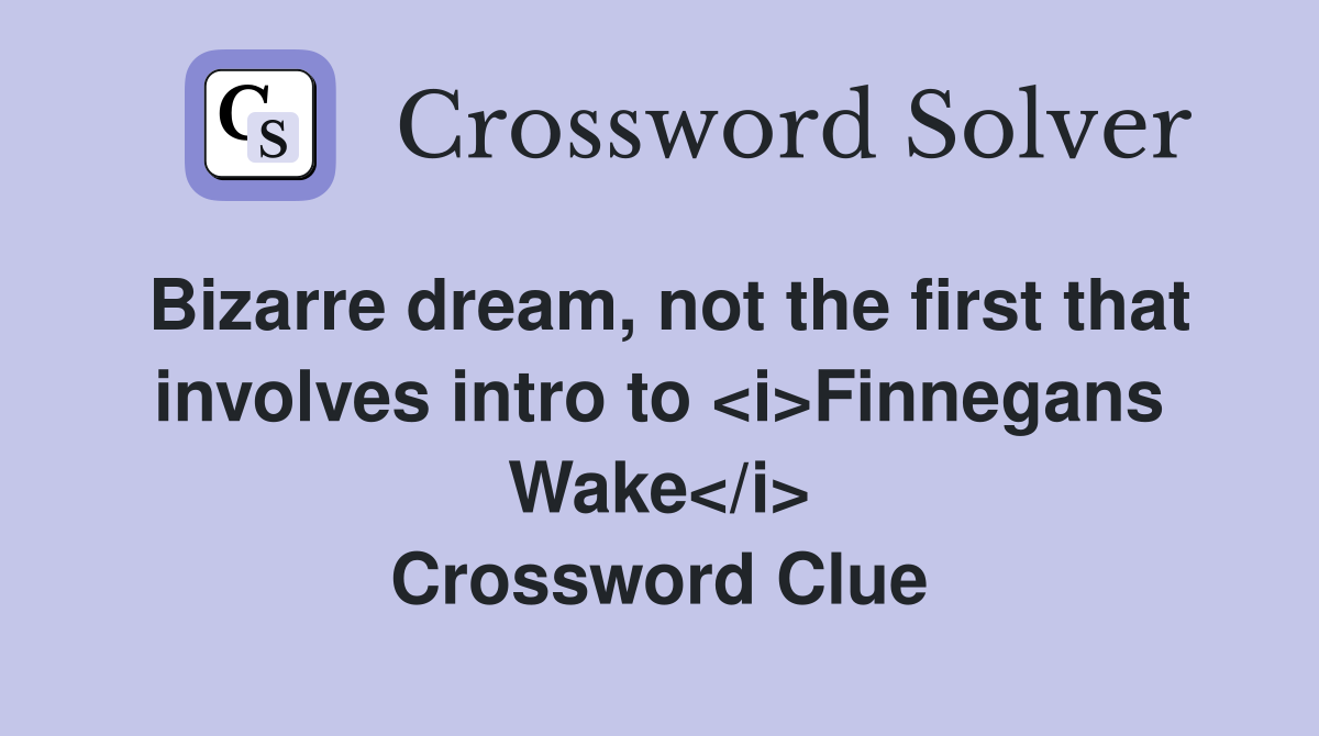 Bizarre dream, not the first that involves intro to <i>Finnegans Wake</i> Crossword Clue