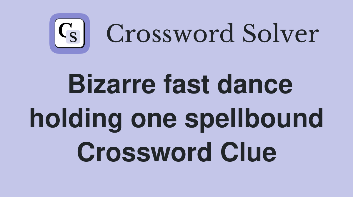Bizarre fast dance holding one spellbound Crossword Clue