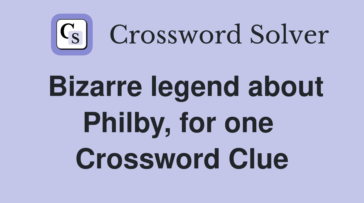 Bizarre legend about Philby, for one  Crossword Clue