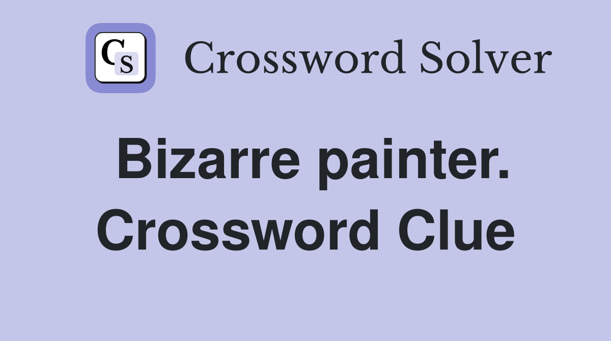 Bizarre painter. Crossword Clue