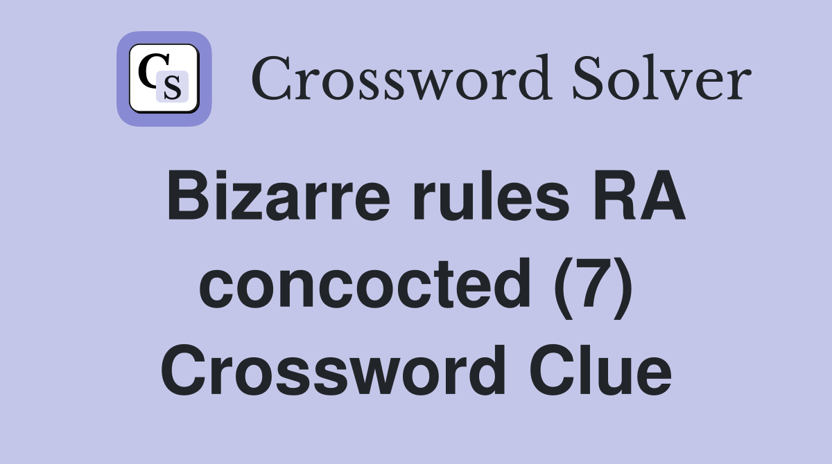 Bizarre rules RA concocted (7) Crossword Clue