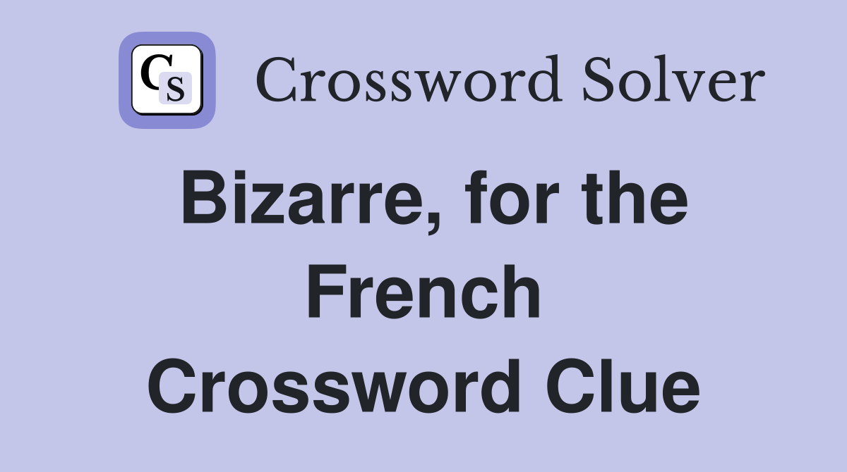 Bizarre, for the French Crossword Clue