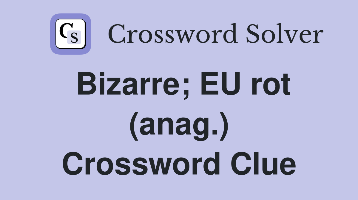 Bizarre; EU rot (anag.) Crossword Clue