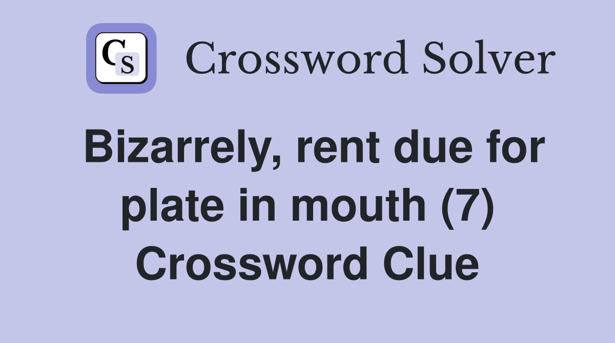 Bizarrely, rent due for plate in mouth (7) Crossword Clue