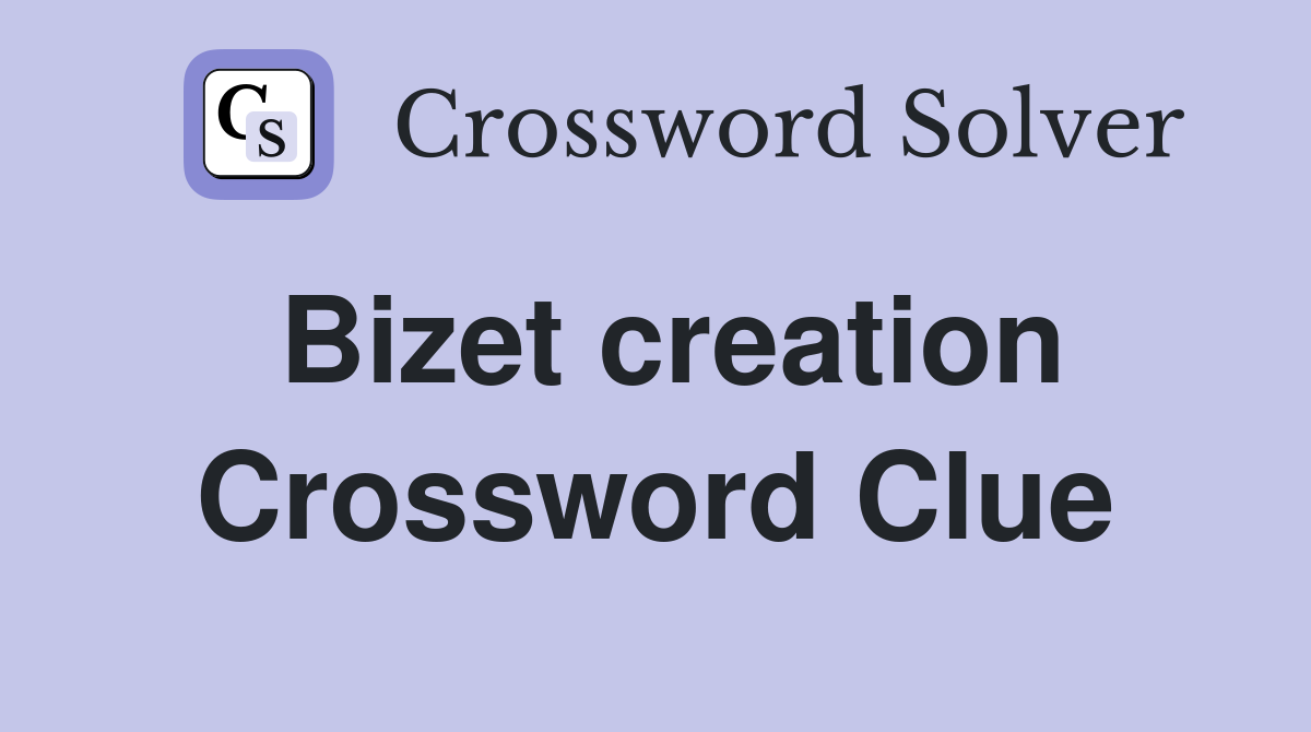Bizet creation Crossword Clue