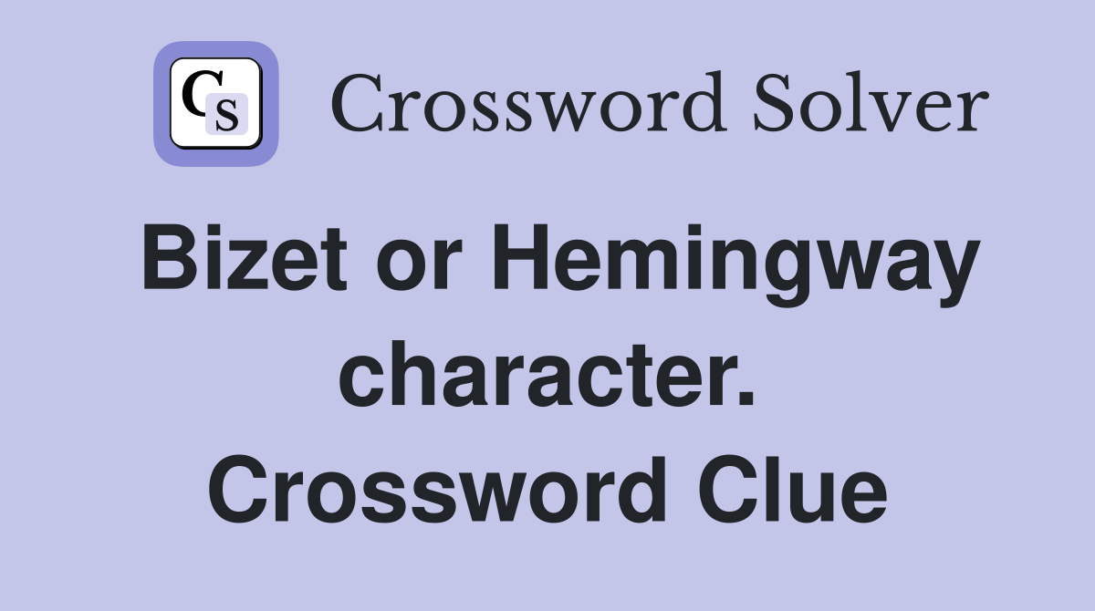 Bizet or Hemingway character. Crossword Clue