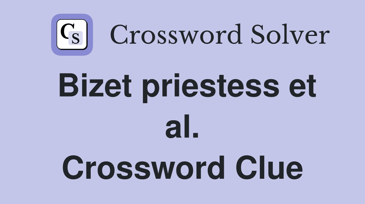Bizet priestess et al. Crossword Clue