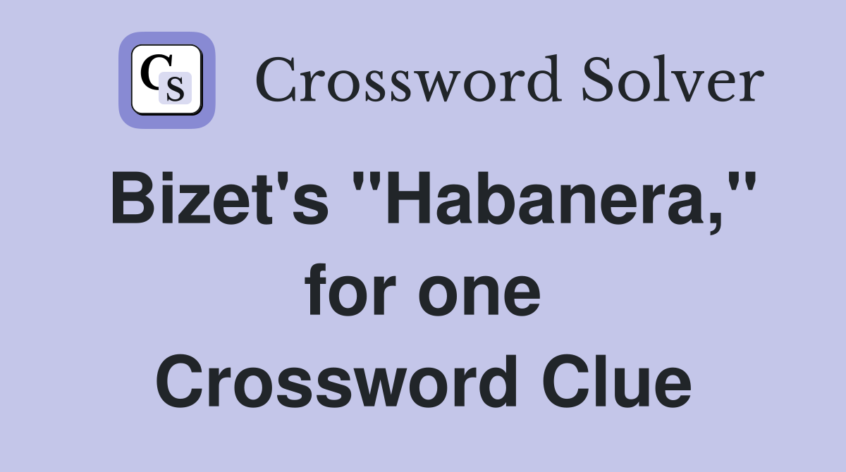 Bizet's "Habanera," for one Crossword Clue