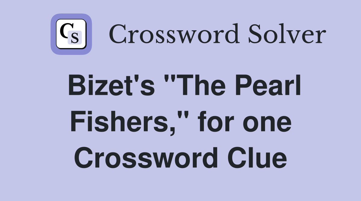 Bizet's "The Pearl Fishers," for one Crossword Clue