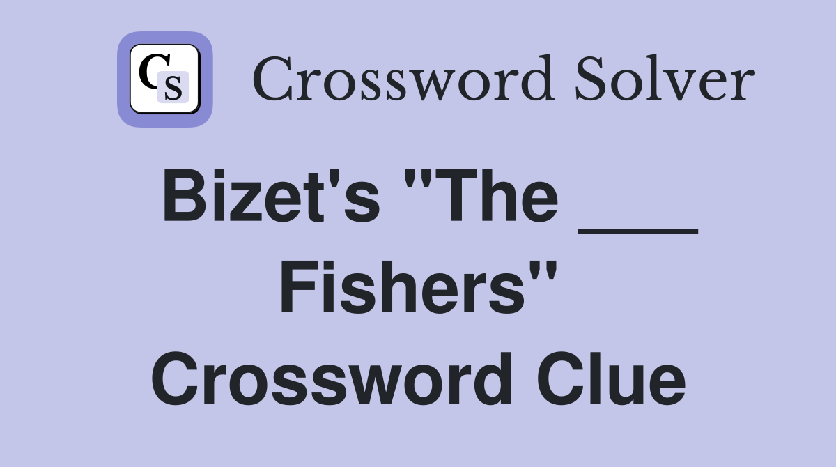 Bizet's "The ___ Fishers" Crossword Clue