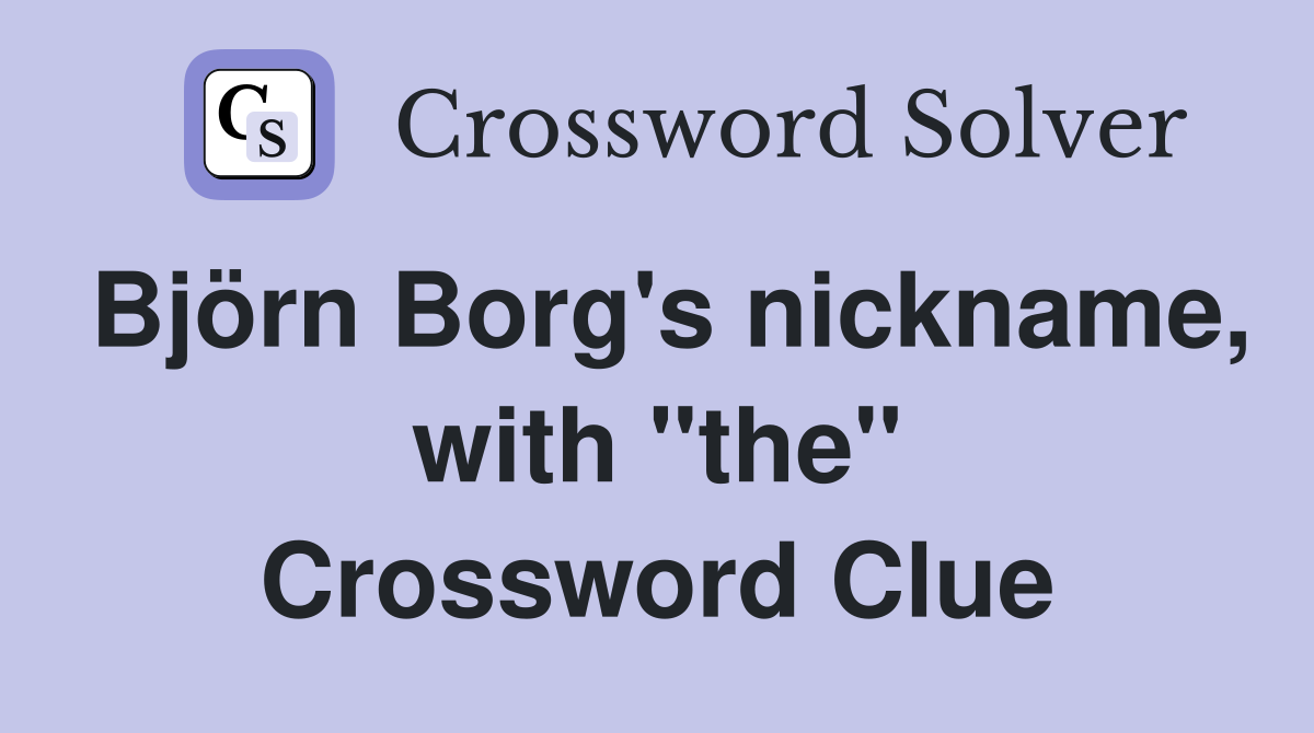 Björn Borg's nickname, with "the" Crossword Clue
