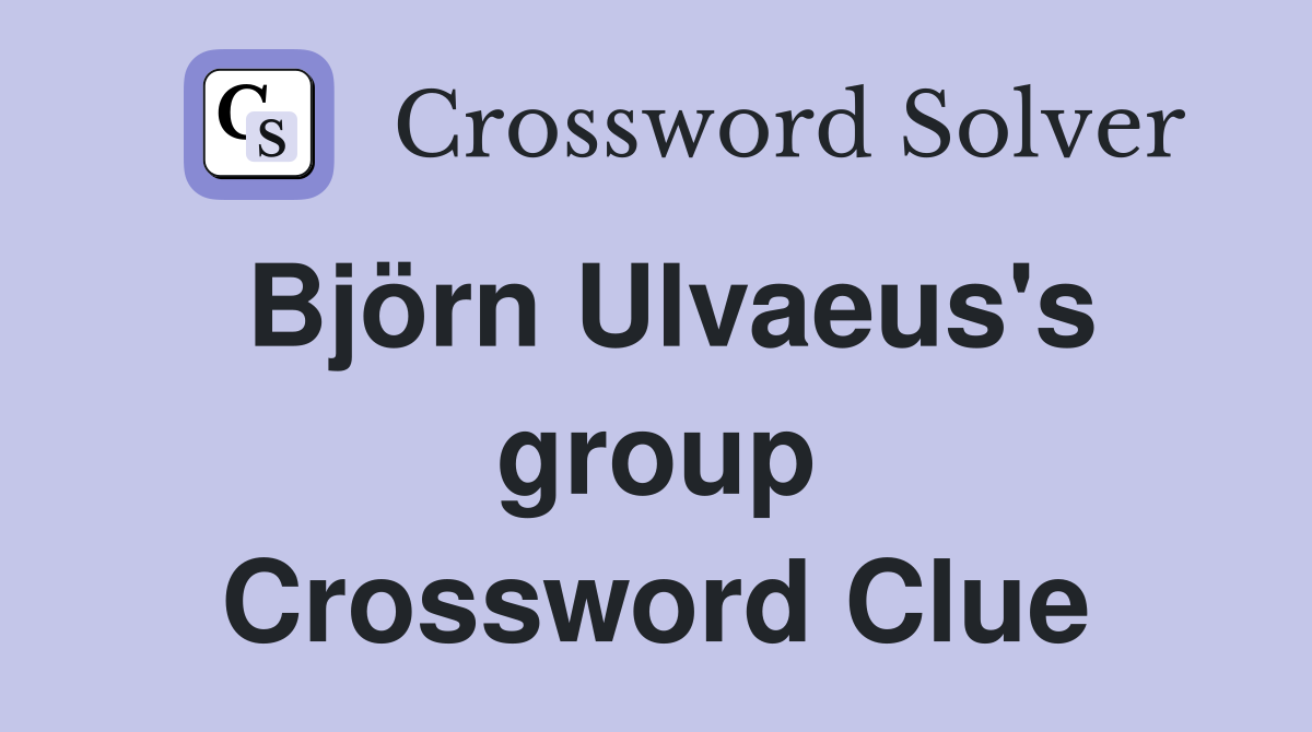 Björn Ulvaeus's group Crossword Clue
