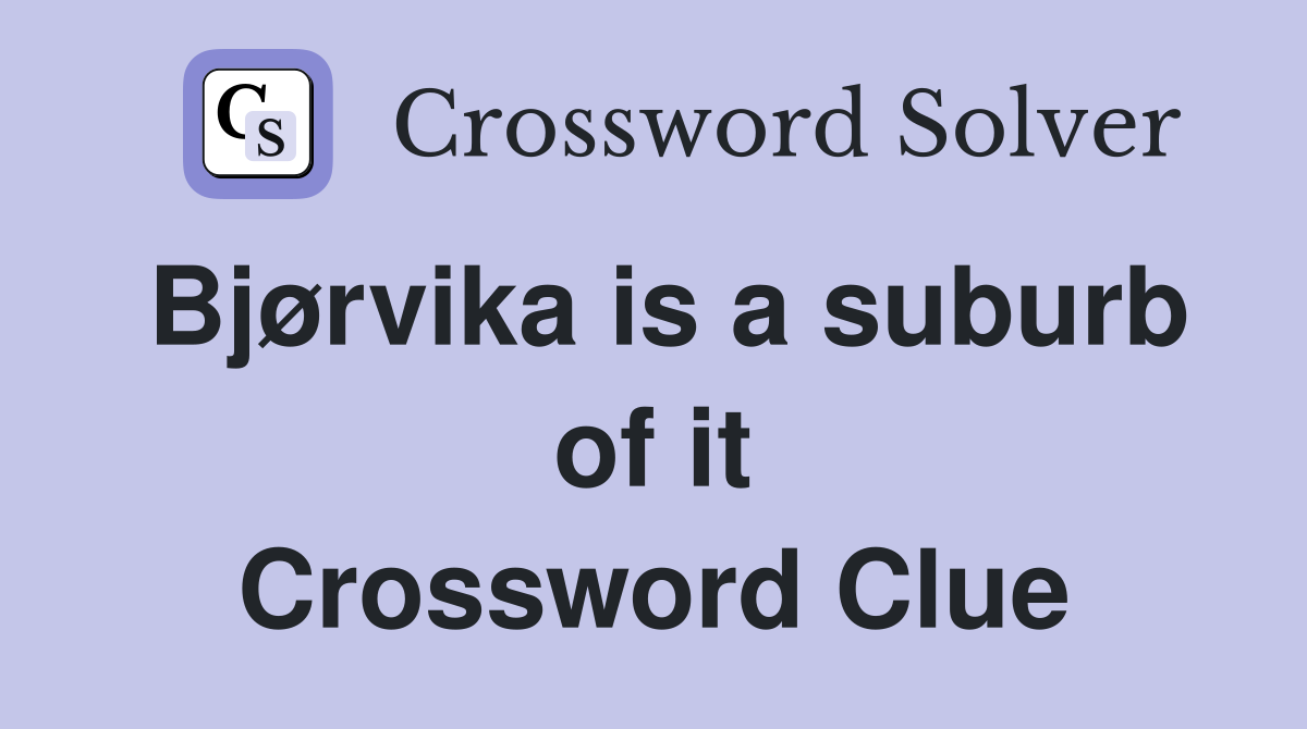Bjørvika is a suburb of it Crossword Clue