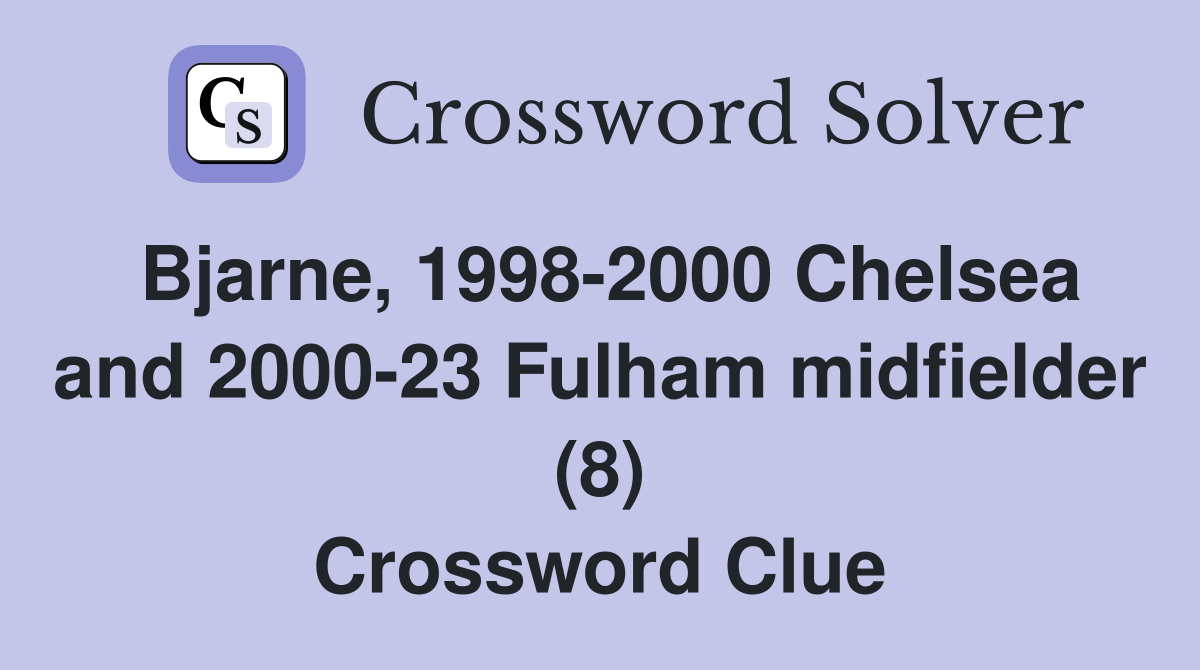 Bjarne, 1998-2000 Chelsea and 2000-23 Fulham midfielder (8) Crossword Clue
